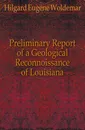 Preliminary Report of a Geological Reconnoissance of Louisiana - Hilgard Eugene Woldemar