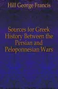 Sources for Greek History Between the Persian and Peloponnesian Wars - Hill George Francis