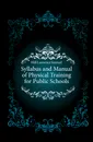 Syllabus and Manual of Physical Training for Public Schools - Hill Laurence Samuel