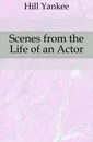 Scenes from the Life of an Actor - Hill Yankee