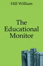 The Educational Monitor - Hill William