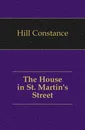 The House in St. Martin.s Street - Hill Constance