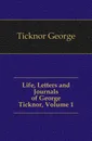 Life, Letters and Journals of George Ticknor, Volume 1 - George Ticknor