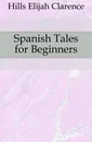 Spanish Tales for Beginners - Hills Elijah Clarence