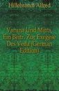 Varuna Und Mitra, Ein Beitr. Zur Exegese Des Veda (German Edition) - Hillebrandt Alfred