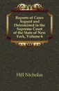 Reports of Cases Argued and Determined in the Supreme Court of the State of New York, Volume 6 - Hill Nicholas