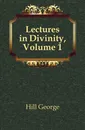 Lectures in Divinity, Volume 1 - Hill George