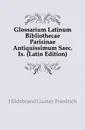 Glossarium Latinum Bibliothecae Parisinae Antiquissimum Saec. Ix. - Hildebrand Gustav Friedrich