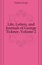 Life, Letters, and Journals of George Ticknor, Volume 2 - George Ticknor