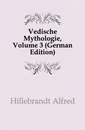 Vedische Mythologie, Volume 3 (German Edition) - Hillebrandt Alfred