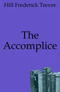 The Accomplice - Hill Frederick Trevor