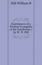 Experiences of a Pioneer Evangelist of the Northwest - William B. Hill