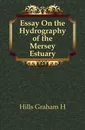 Essay On the Hydrography of the Mersey Estuary - Graham H. Hills