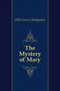 The Mystery of Mary - Hill Grace Livingston
