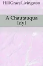 A Chautauqua Idyl - Hill Grace Livingston