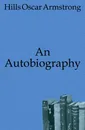 An Autobiography - Hills Oscar Armstrong