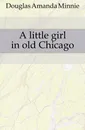 A little girl in old Chicago - Amanda Minnie Douglas