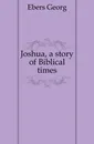 Joshua, a story of Biblical times - Georg Ebers