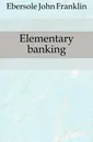 Elementary banking - Ebersole John Franklin