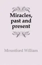 Miracles, past and present - Mountford William