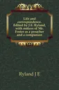 Life and correspondence. Edited by J.E. Ryland, with notices of Mr. Foster as a preacher and a companion - J. E. Ryland