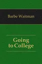 Going to College - Barbe Waitman