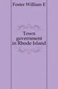 Town government in Rhode Island - William E. Foster