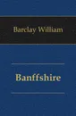 Banffshire - Barclay William