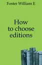 How to choose editions - William E. Foster