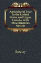 Agricultural Tour in the United States and Upper Canada, with Miscellaneous Notices - Allardice Robert Barclay