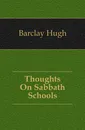 Thoughts On Sabbath Schools - Barclay Hugh