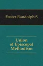 Union of Episcopal Methodism - Randolph S. Foster