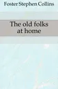 The old folks at home - Foster Stephen Collins