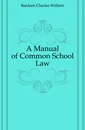 A Manual of Common School Law - Bardeen Charles William