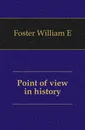 Point of view in history - William E. Foster