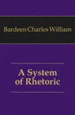 A System of Rhetoric - Bardeen Charles William