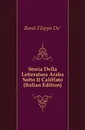 Storia Della Letteratura Araba Sotto Il Califfato (Italian Edition) - Filippo De'Bardi