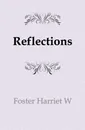 Reflections - Harriet W. Foster