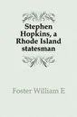 Stephen Hopkins, a Rhode Island statesman - William E. Foster