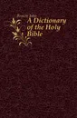 A Dictionary of the Holy Bible - John Brown