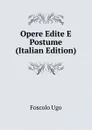 Opere Edite E Postume  (Italian Edition) - Foscolo Ugo