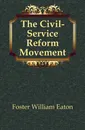 The Civil-Service Reform Movement - Foster William Eaton