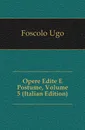 Opere Edite E Postume, Volume 5 (Italian Edition) - Foscolo Ugo