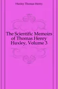 The Scientific Memoirs of Thomas Henry Huxley, Volume 3 - Thomas Henry Huxley