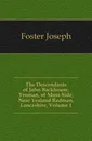 The Descendants of John Backhouse, Yeoman, of Moss Side, Near Yealand Redman, Lancashire, Volume 1 - Foster Joseph