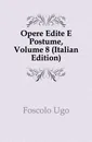 Opere Edite E Postume, Volume 8 (Italian Edition) - Foscolo Ugo