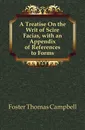A Treatise On the Writ of Scire Facias, with an Appendix of References to Forms - Foster Thomas Campbell