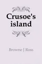 Crusoe.s island - Browne J Ross