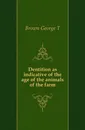 Dentition as indicative of the age of the animals of the farm - George T. Brown