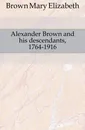 Alexander Brown and his descendants, 1764-1916 - Brown Mary Elizabeth